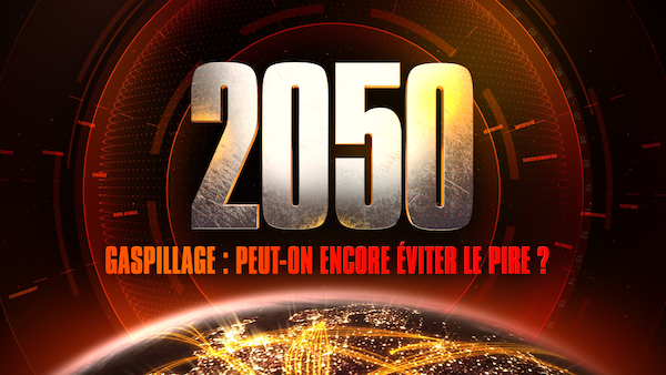 « 2050 : Gaspillage, peut-on encore éviter le pire ? »