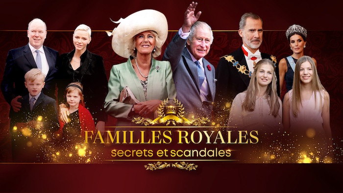"Familles royales : secrets et scandales"