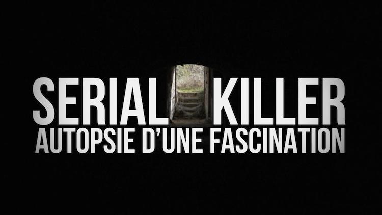 « Serial killer : autopsie d'une fascination »