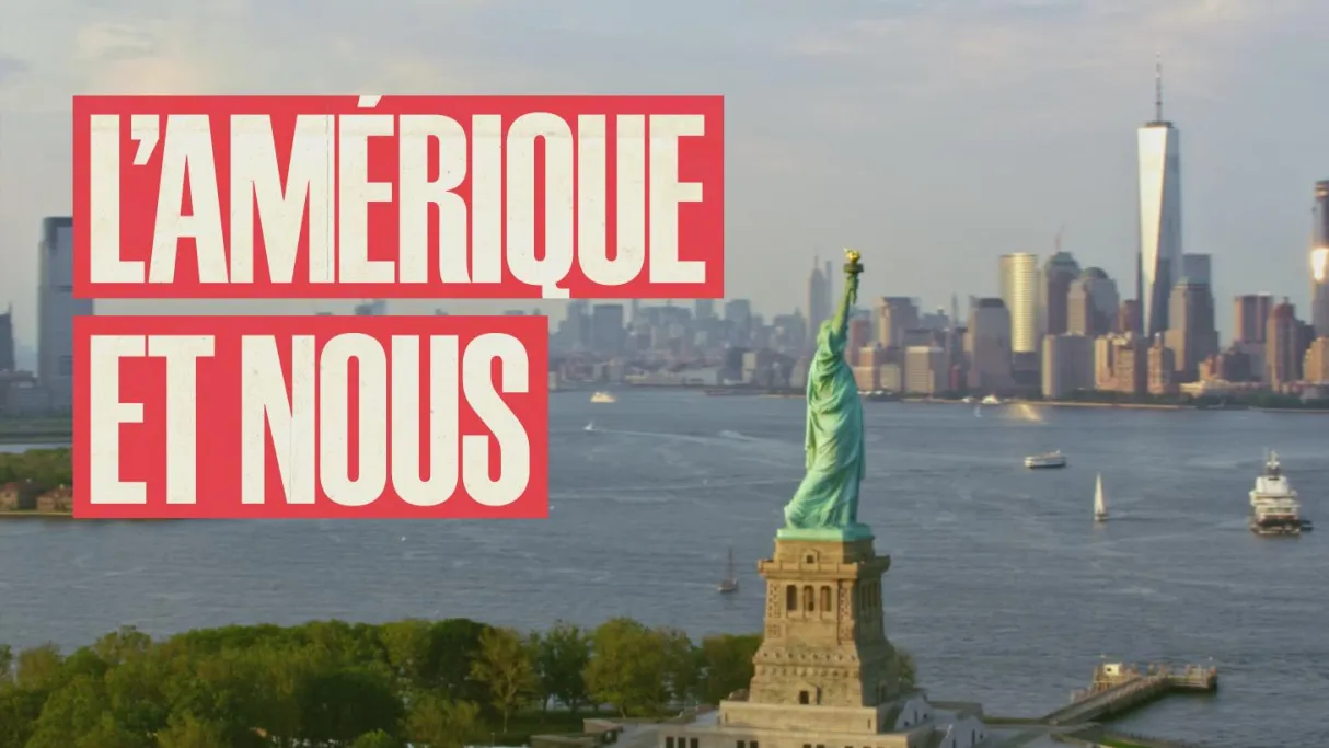 L'Amérique et nous - 250 ans d'amour/haine L'Amérique et nous - 250 ans d'amour/haine